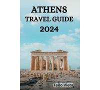 ATHENS TRAVEL GUIDE 2024: The Ultimate Guide And Tips On What To Do, Where To Stay, Places To Visit In Athens And A Lot More