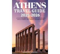ATHENS TRAVEL GUIDE 2025-2026: A Fully Colored Guide to Ancient Landmarks, Local Cuisine, and Vibrant Neighborhoods