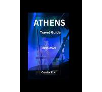 Athens Travel Guide 2025-2026: Explore Ancient Landmarks, Vibrant Neighborhoods, and Modern Greek Culture
