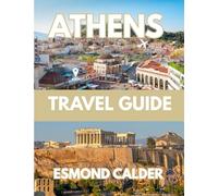 Athens Travel Guide 2025: Discover the Soul of Greece Through Landmarks, Local Secrets & Modern Culture.