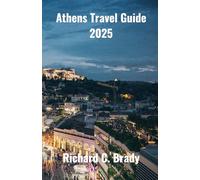Athens Travel Guide 2025: Discover The Timeless Charm Of Athens: A Traveler's Guide To Greece's Historic Capital