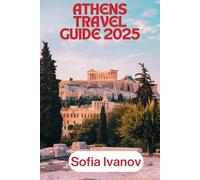 ATHENS TRAVEL GUIDE 2025: "Explore Athens: Unveiling Ancient Wonders, Modern Culture, and Travel Tips"