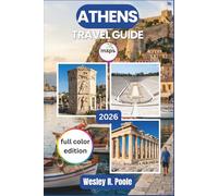 Athens Travel Guide 2026-2027: Ancient Sites, Rooftop Bars, Local Tavernas, and Day Trips to Delphi, Hydra, and the Athenian Riviera With Practical Planning for Every Season