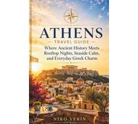 ATHENS TRAVEL GUIDE 2026/2027: Where Ancient History Meets Rooftop Nights, Seaside Calm, and Everyday Greek Charm
