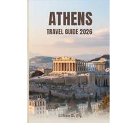 ATHENS TRAVEL GUIDE 2026: Your Ultimate Companion to Exploring Greece’s Historic Capital