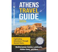 Athens Travel Guide: Captivating Adventures through Ancient Ruins, Mediterranean Cuisine, Landmarks, Hidden Gems, and More