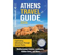 Athens Travel Guide: Captivating Adventures through Ancient Ruins, Mediterranean Cuisine, Landmarks, Hidden Gems, and More