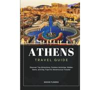 ATHENS TRAVEL GUIDE: Discover Top Attractions, Outdoor Activities, Hidden Gems, and Day Trips For Adventurous Traveler