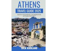 ATHENS TRAVEL GUIDE: Experience Ancient Wonders, Lively Neighborhoods, and Timeless Greek Culture with Detailed Walks, Local Insights, and Travel Essentials