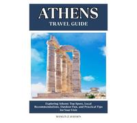 ATHENS TRAVEL GUIDE: Top Spots, Local Recommendations, Outdoor Fun, and Practical Tips for Your Visit