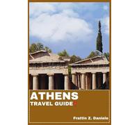 ATHENS TRAVEL GUIDE: Your Essential Athens Travel Handbook: Authentic Itineraries, Local Secrets, Ancient Landmarks, Food Culture, Neighborhoods & Aegean Adventures