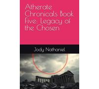 Atherate Chronicals Book Five: Legacy of the Chosen