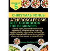 ATHEROSCLEROSIS COOKBOOK FOR BEGINNERS: Eat well, repeat, simple instructions reduce inflammation, lower cholesterol, Over 100+ solution recipe to ... what to eat, food to avoid for novice