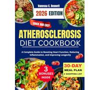 Atherosclerosis Diet Cookbook 2026: A Complete Guide to Boosting Heart Function, Reducing Inflammation, and Improving Longevity