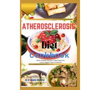 Atherosclerosis Diet Cookbook: Heart-Healthy Recipes & Meal Plans For Artery Support And Circulation