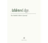 Athlete’s Edge: A Journal for the Mindful Competitor: Focus, Train, Reflect - Daily Pages to Strengthen Mind and Body