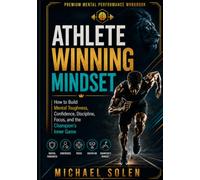 ATHLETE WINNING MINDSET - How to Build Mental Toughness, Confidence, Discipline, Focus, and the Champion's Inner Game