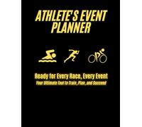 Athlete's Event Planner: Ready for Every Race, Every Event - Your Ultimate Tool to Train, Plan, and Succeed