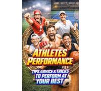 Athletes Performance: Tips, Advice & Tricks to Perform at Your Best