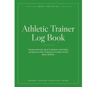 Athletic Trainer Log Book: Undated Treatment Records, Injury Evaluations, Concussion and Return-to-Play Tracking, Rehabilitation Progress, Event ... Plans for Secondary School Sports Medicine