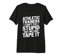 Athletic Trainers Can't Fix Stupid But We Can Tape It Maglietta Premium