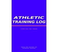 Athletic Training Log: A Structured Workout Journal for Strength, Conditioning, and Performance Tracking