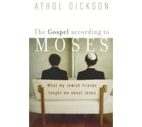 Athol Dickson The Gospel according to Moses - What My Jewish Friends (Tascabile)