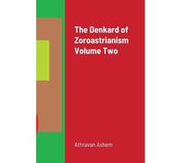 Athravan Ashem The Denkard of Zoroastrianism Volume Two (Tascabile)