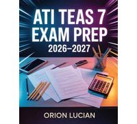 ATI TEAS 7 Exam Prep 2026-2027: Comprehensive Study Guide with Practice Questions and Strategic Preparation for Nursing School Admission Proficiency