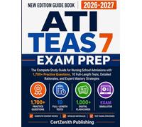 ATI TEAS 7 Exam Prep 2026-2027: The Complete Study Guide for Nursing School Admissions with 1,700+ Practice Questions, 10 Full-Length Tests, Detailed Rationales, and Expert Mastery Strategies