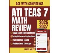 ATI TEAS 7 Math Review 2026-2027: Complete Study Guide with 1,000 Practice Questions and Step-by-Step Solutions