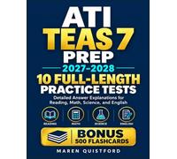 ATI TEAS 7 Prep 2027-2028: 10 Full-Length Practice Tests with Detailed Answer Explanations for Reading, Math, Science, and English