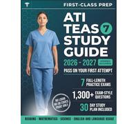 ATI TEAS 7 STUDY GUIDE 2026-2027: 7 Full-Length Practice Exams, 1,300+ Questions, Complete 4-Domain Review, 30-Day Study Plan to Help You Pass on Your First Attempt