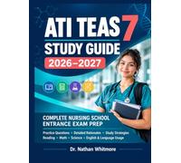 ATI TEAS 7 Study Guide 2026-2027: Complete Nursing School Entrance Exam Prep with Practice Questions, Detailed Rationales, Study Strategies, and ... Math, Science, and English & Language Usage.