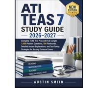 ATI TEAS 7 Study Guide 2026-2027: Complete TEAS Test Prep with Full-Length 1,000 Practice Questions, 100 Flashcards, Detailed Answer Explanations, and Test-Taking Strategies for Nursing Entrance Exam