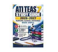 ATI TEAS 7 Study Guide 2026-2027 Nursing School Entrance Made Simple: 6 Full-Length Practice Exams, 1,100+ Questions, and Clear Review of Reading, Math, Science, and English