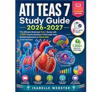 ATI TEAS 7 Study Guide 2026-2027: The Ultimate Illustrated Color Review with 1,200+ Practice Questions, 8 Full-Length Tests, Detailed Explanations & Visual Aids to Ace the Exam