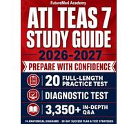 ATI TEAS 7 Study Guide: An Extensive 4-Section prep book with 3,350+ Practice Questions, Anatomical Diagrams, Exam-Focused Review, Quick Prep Strategies, and a 30-Day Success Plan