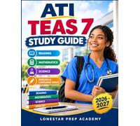 ATI TEAS 7 Study Guide: Complete Review for Reading, Math, Science & English with 900+ Practice Questions, a Full-Length Mock Exam, and Step-by-Step Answer Explanations