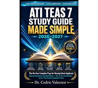 ATI TEAS 7 Study Guide Made Simple 2026-2027: The No-Fear Complete Prep for Nursing School Applicants | 2,500+ Practice Questions, 15 Full-Length ... Math Review, and Proven Strategies to Pass on