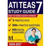 Ati Teas 7 Study Guide: The Most Up-to-Date Manual with 5 Full- Length Practice Tests,800+ Explained Questions, Insider Tips,and Strategies to Pass the Nursing Exam on Your First Attempt