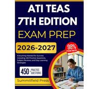 ATI TEAS 7TH EDITION EXAM PREP 2026-2027: Everything Needed for Success Including 450 Practice Questions, Subject Reviews, and Easy Learning Strategies