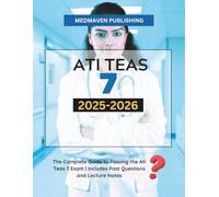ATI TEAS 7TH EDITION Study Guide 2025: The Complete Exam Prep for Passing the ATI TEAS 7 Nursing Certification | Includes Full Exam Review Material, Practice Questions and Explanations