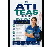ATI TEAS Study Guide 2026-2027: Comprehensive Preparation That Builds Knowledge, Sharpens Skills, and Launches Healthcare Careers