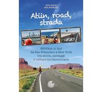 Atiin, road, strada. 6600km in bici da San Francisco a New York tra storia, paes