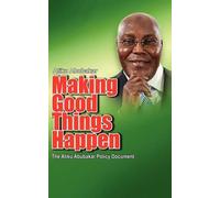 Atiku Abubakar Making Good Things Happen (Tascabile)
