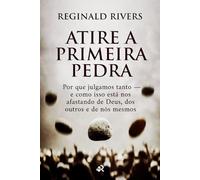 ATIRE A PRIMEIRA PEDRA: Por que julgamos tanto - e como isso está nos afastando de Deus, dos outros e de nós mesmos