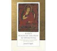 Atisa's Stages of the Path to Awakening: Together with Commentaries and Ritual Texts