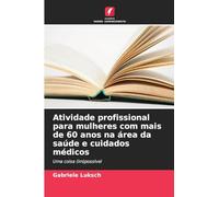 Atividade profissional para mulheres com mais de 60 anos na área da saúde e cuidados médicos: Uma coisa (im)possível