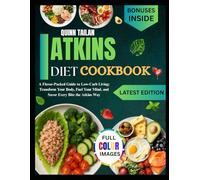 Atkins DIET cookbook: A Flavor-Packed Guide to Low-Carb Living: Transform Your Body, Fuel Your Mind, and Savor Every Bite the Atkins Way
